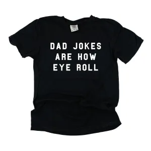 Dad Jokes Are How Eye Roll - SHORT SLEEVE COMFORT COLORS TEE