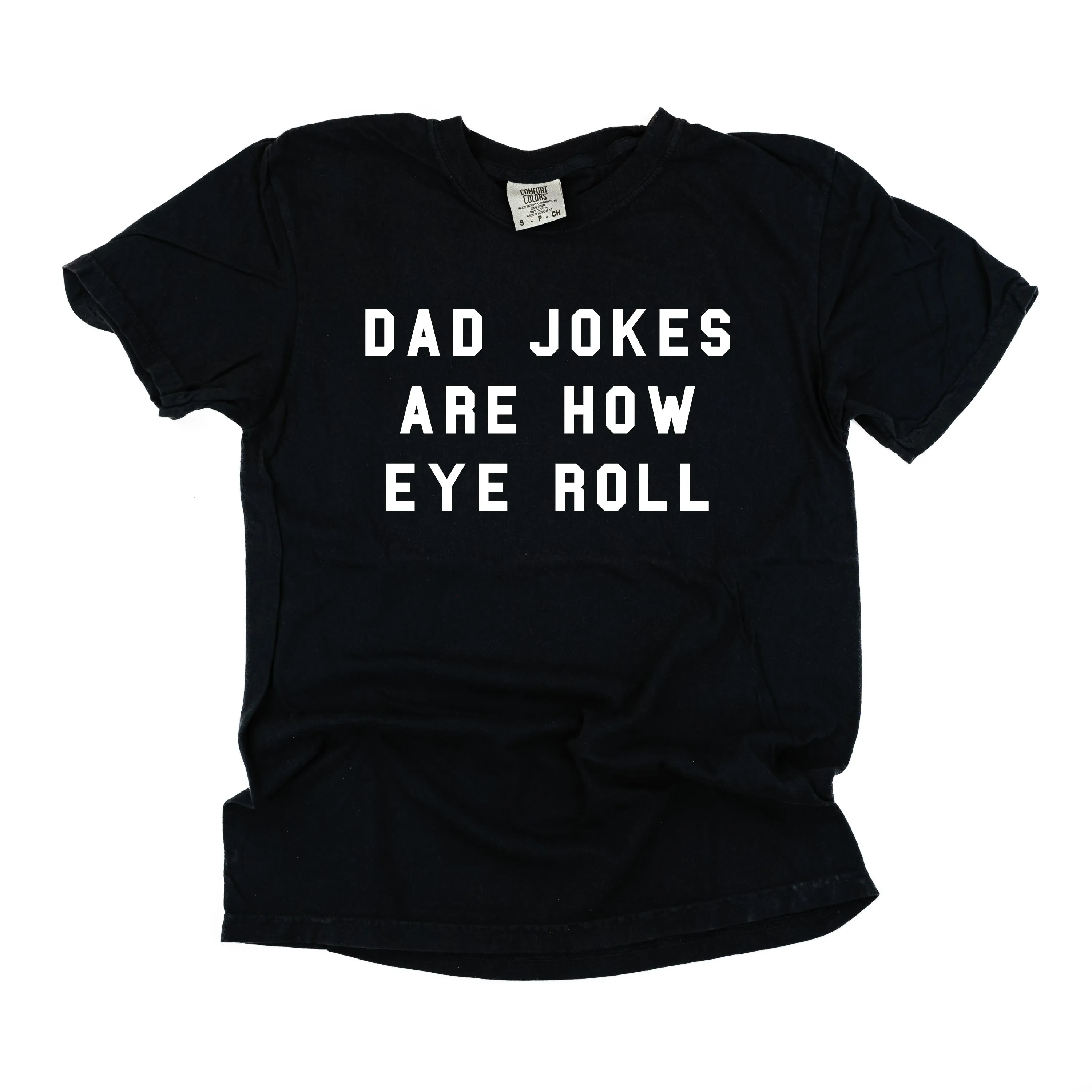 Dad Jokes Are How Eye Roll - SHORT SLEEVE COMFORT COLORS TEE