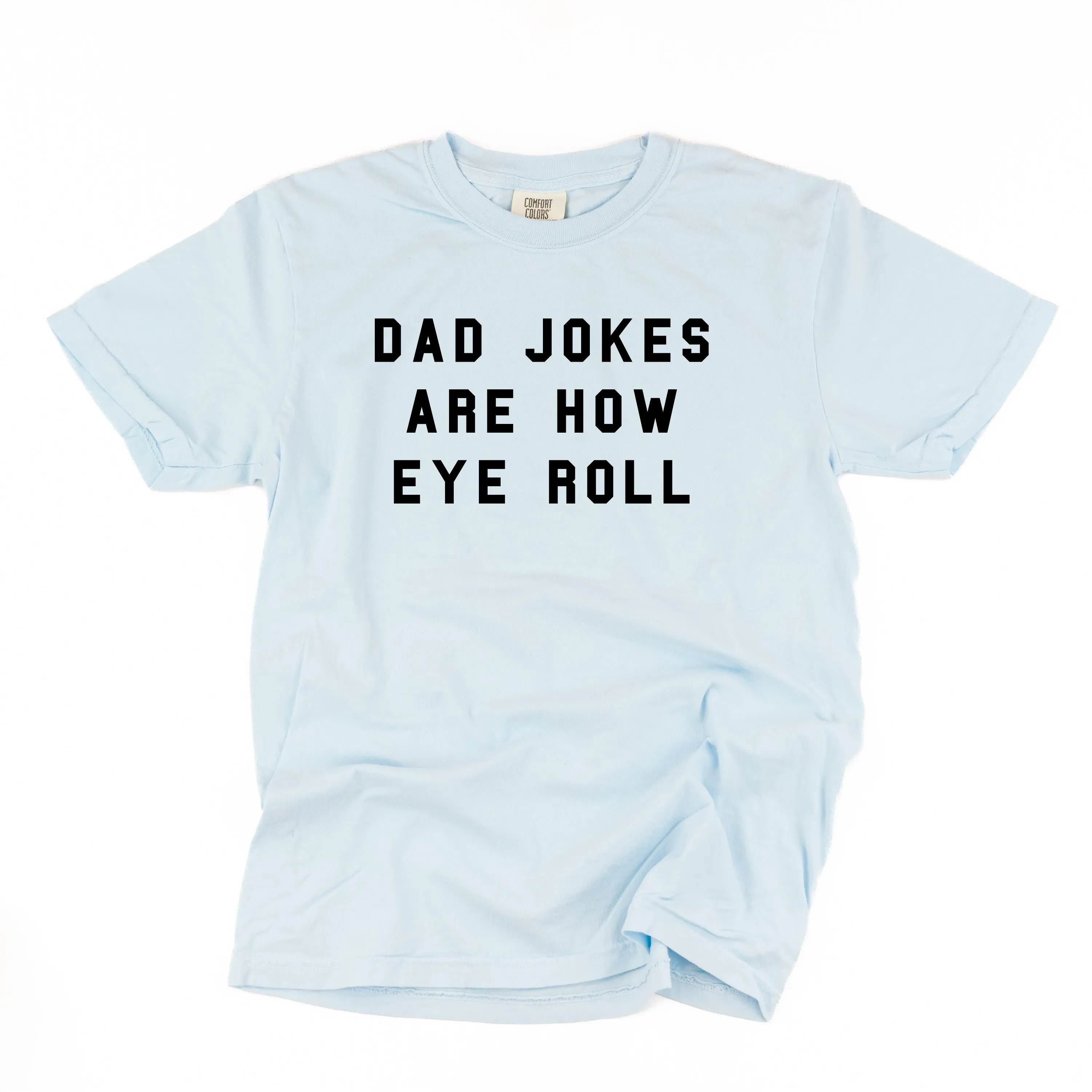 Dad Jokes Are How Eye Roll - SHORT SLEEVE COMFORT COLORS TEE